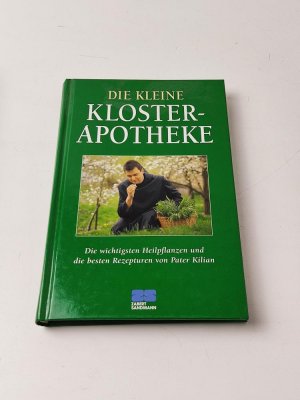 Die kleine Klosterapotheke: Die wichtigsten Heilpflanzen und die besten Rezepturen von Pater Kilian