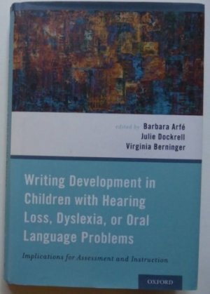 gebrauchtes Buch – Arfe / Dockrell / Berninger – Writing Development in Children with Hearing Loss - Implications for Assessment and Instruction