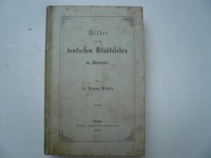 Bilder aus dem deutschen Städteleben im Mittelalter. 2 Bde. Dr. Franz Pfalz, Verlag: Leipzig Klinkhardt - 1869/71 6, 230 S. u. 4, 276 S., 8°, 19 x 12 […]