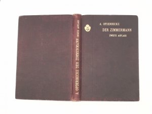 Das Handbuch des Bautechnikers, 1. Band: Der Zimmermann; Baukonstruktionslehre 1. Teil. bearb.: Adolf Opderbecke / Das Handbuch des Bautechnikers ; Bd […]