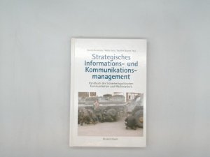 Strategisches Informations- und Kommunikationsmanagement : Handbuch der sicherheitspolitischen Kommunikation und Medienarbeit.