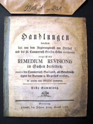 Handlungen betreffend das von dem Regierungsrath von Olthof und des sel. Cammerrath Giesen Erben revidenten ergriffene Remedium Revisionis in Sachen derselben, contra den Cammerrath Galland, als Gevollmächtigten der Baronne v. Vegesack revisum, in puncto non adimpleti contractus.