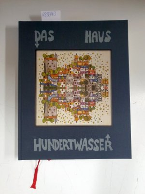 Das Haus Hundertwasser. Texte von Hundertwasser . Dokumentationsfotos von Hundertwasser .