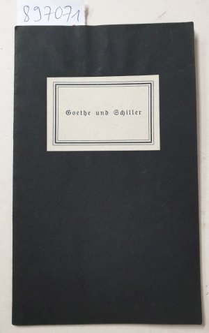 Goethe und Schiller : Unterredung mit Goethe / Über (Ueber) einen Besuch bei Schiller : Der Gesellschaft der Bibliophilen ...am 16. Oktober 1921 überreicht […]