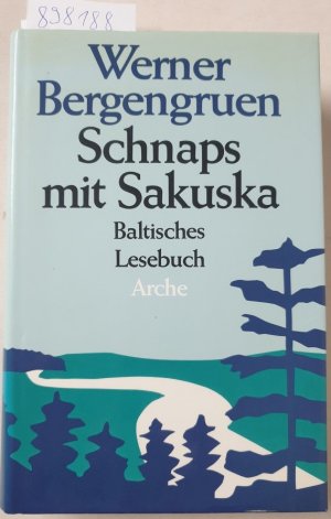 Schnaps mit Sakuska : Baltisches Lesebuch : Hrsg. von Luise Hackelsberger