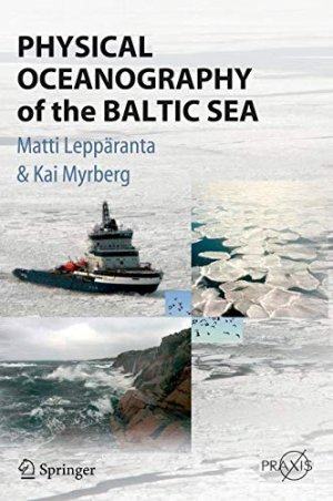 gebrauchtes Buch – Leppäranta, Matti and Kai Myrberg – Physical oceanography of the Baltic Sea Matti Leppäranta and Kai Myrberg / Springer Praxis Books in geophysical sciences