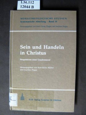 Sein und Handeln in Christus. Perspektiven einer Gnadenmoral.