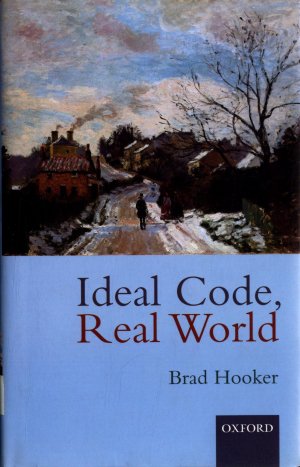 Ideal Code, Real World: A Rule-Consequentialist Theory of Morality