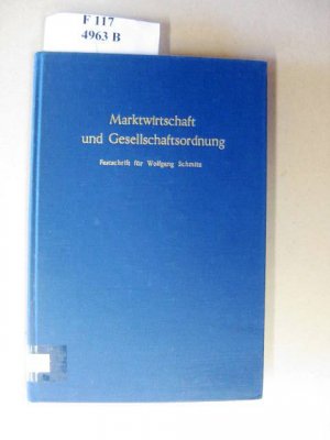 Marktwirtschaft und Gesellschaftsordnung. Wolfgang Schmitz zum 60. Geburtstag. Festschrift.