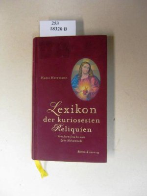 Lexikon der kuriosesten Reliquien. Vom Atem Jesu bis zum Zahn Mohammeds.