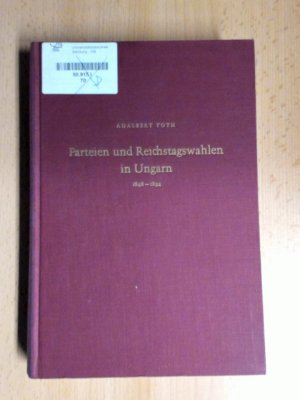 Parteien und Reichstagswahlen in Ungarn. 1848 - 1892.