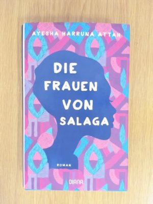 gebrauchtes Buch – Attah, Ayesha Harruna – Die  Frauen von Salaga. Roman. Aus dem Englischen von Christiane Burkhardt.