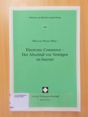 Electronic Commerce - Der Abschluß von Verträgen im Internet. Arbeiten zur Rechtsvergleichung.