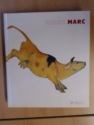 Franz Marc  Die Retrospektive (Anlässlich der Ausstellung "Franz Marc - Die Retrospektive" in der Städtischen Galerie im Lenbachhaus und Kunstbau, München vom 17. September 2005-8. Januar 2006).