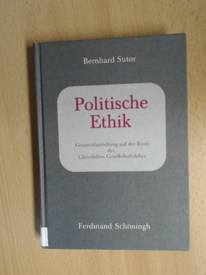 gebrauchtes Buch – Bernhard Sutor – Politische Ethik. Gesamtdarstellung auf der Basis der christlichen Gesellschaftslehre.