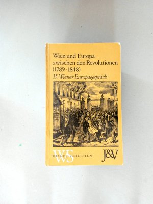 Wien und Europa zwischen den Revolutionen (1789 - 1848). 15. Wiener Europagespräch 1977.