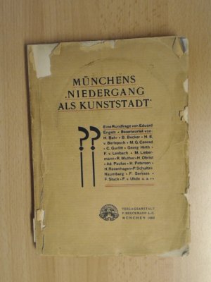 Münchens Niedergang als Kunststadt. Eine Rundfrage von Eduard Engels. Beantwortet von: Bahr, Becker, v. Berlepsch, Conrad, Gurlitt, Hirth u.a.