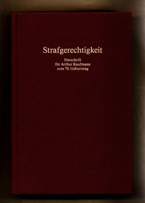 Strafgerechtigkeit Festschrift für Arthur Kaufmann zum 70. Geburtstag