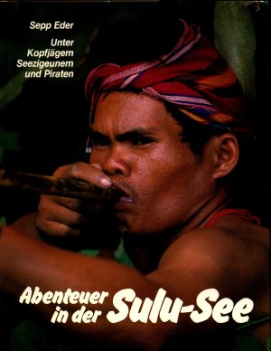 Abenteuer in der Sulu-See Unter Kopfjägern, Seezigeunern und Piraten