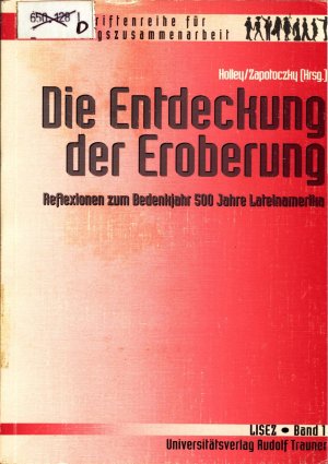 gebrauchtes Buch – Holley, Heinz und Klaus Zapotoczky – Die Entdeckung der Eroberung Reflexionen zum Bedenkjahr 500 Jahre Lateinamerika