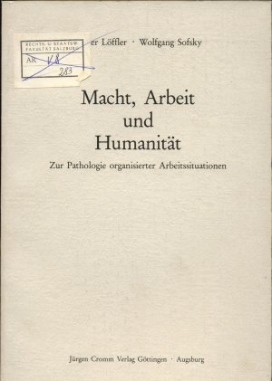 Macht, Arbeit und Humanität Zur Pathologie organisierter Arbeitssituationen