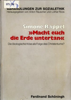 "Macht euch die Erde untertan" Die ökologische Krise als Folge des Christentums ?