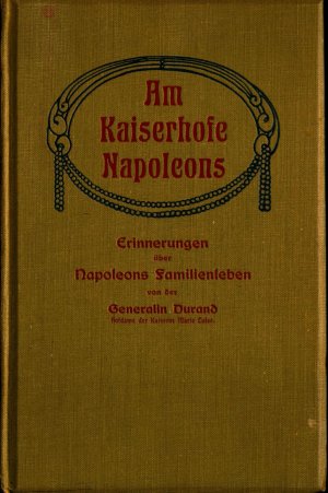 Am Kaiserhofe Napoleons Erinnerungen über Napoleons Familienleben