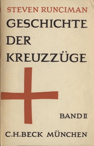 Geschichte der Kreuzzüge (Nur Band II) Das Königreich Jerusalem und der Fränkische Osten 1100-1187