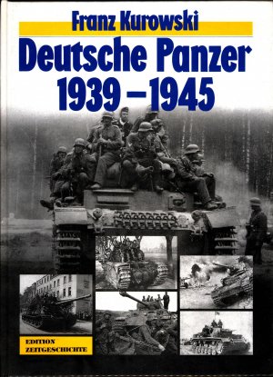 Deutsche Panzer 1939 - 1945 Ein authentischer Bericht mit 450 Fotos