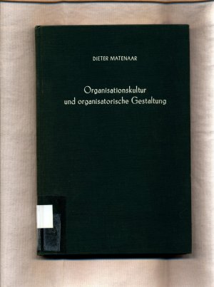 Organisationskultur und organisatorische Gestaltung Die Gestaltungsrelevanz der Kultur des Organisationssystems der Unternehmung