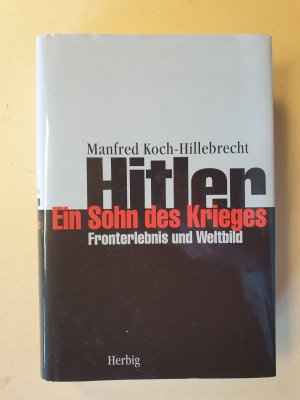 gebrauchtes Buch – Manfred Koch-Hillebrecht – Hitler - ein Sohn des Krieges Fronterlebnis und Weltbild