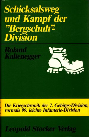 gebrauchtes Buch – Roland Kaltenegger – Schicksalsweg und Kampf der "Bergschuh"-Division Die Kriegschronik der 7. Gebirgs-Division, vormals 99. leichte Infanterie-Divison