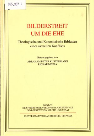 Bilderstreit um die Ehe Theologische und Kanonistische Erblasten eines aktuellen Konflikts