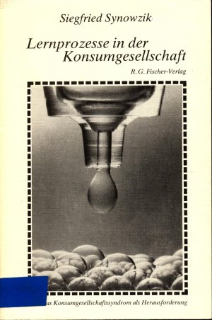 gebrauchtes Buch – Siegfried Synowzik – Lernprozesse in der Konsumgesellschaft Das Konsumgesellschaftssyndrom als Herausforderung