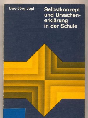 Selbstkonzept und Ursachenerklärung in der Schule Zur Attribuierung von Schulleistungen