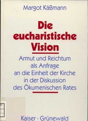 Die eucharistische Vision Armut und Reichtum als Anfrage an die Einheit der Kirche in der Diskussion des Ökumenischen Rates