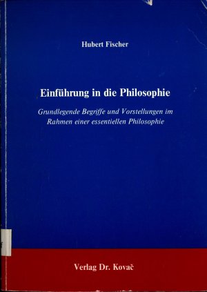 gebrauchtes Buch – Hubert Fischer – Einführung in die Philosophie Grundlegende Begriffe und Vorstellungen im Rahmen einer essentiellen Philosophie
