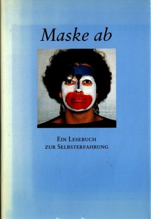 Maske ab: Ein Lesebuch zur Selbsterfahrung