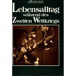 Lebensalltag während des Zweiten Weltkriegs. [Autor der engl. Orig.-Ausg.: Tim Healey. Red.: Ute Rückert-Daschakowsky. Übers.: Wolfdietrich Müller]