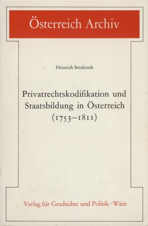 Privatrechtskodifikation und Staatsbildung in Österreich (1753 - 1811)