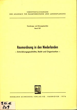 Raumordnung in den Niederlanden: Entwicklungsgeschichte, Recht und Organisation Band 109