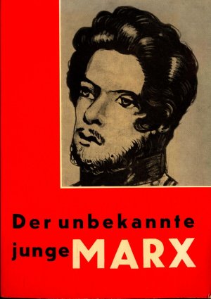 Der unbekannte junge Marx: Neue Studien zur Entwicklung des Marxschen Denkens 1835-1847