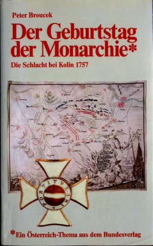 gebrauchtes Buch – Peter Broucek – Der Geburtstag der Monarchie: Die Schlacht bei Kolin 1757