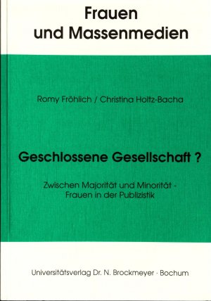 Geschlossene Gesellschaft?: Zwischen Majorität und Minorität - Frauen in der Publizistik Band 6