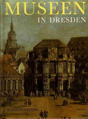 Museen in Dresden - Ein Führer durch 42 Museen und Sammlungen