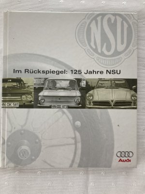 gebrauchtes Buch – Hrsg Audi AG - – Im Rückspiegel: 125 Jahre NSU