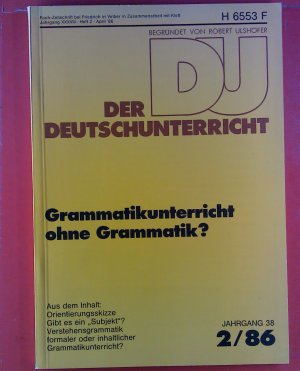 gebrauchtes Buch – DU Der Deutschunterricht. Grammatikunterricht ohne Grammatik?, Jahrgang 38, 2/86, Inhalt: Orientierungsskizze - Gibt es ein