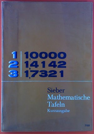 Mathematische Tafeln (Kurzausgabe). Vierstellige Funktionentafeln. Astonomische, chemische und physikalische Daten. Sammlung mathematischer Formeln.