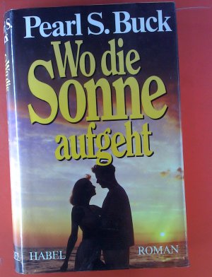 Wo die Sonne aufgeht. Roman.