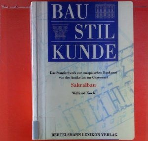 Baustilkunde. Das Standardwerk zur europäischer Baukunst von der Antike bis zur Gegenwart. Band I, Sakralbau.